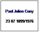 Text Box: Paul Julien Cuny
23 07 1899/1976

